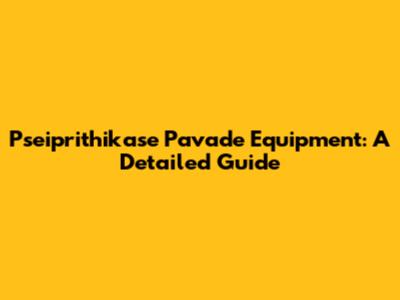 Pseiprithikase Pavade Equipment: A Detailed Guide